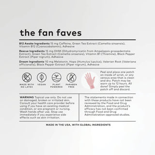 The Fan Faves wearable wellness patch set with three patches

Fan Faves wellness patch sampler set for travel and gifting

Wearable wellness patch trio including Awake, Dream, and Rescue

Fan Faves plant-powered wellness patch set applied to wrist